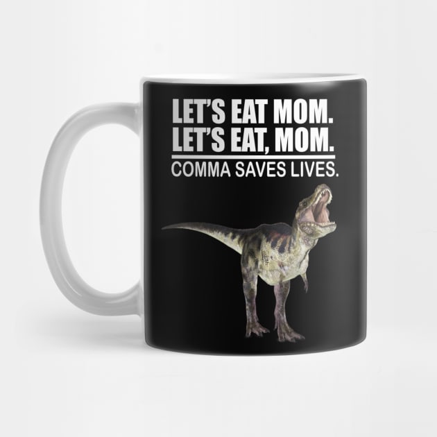 Let's Eat Mom Comma Saves Lives Funny Punctuation English Grammar Dinosaur by Merchweaver